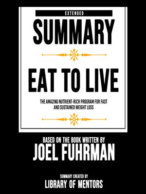 cover image of Extended Summary of Eat to Live--The Amazing Nutrient-Rich Program For Fast and Sustained Weight Loss